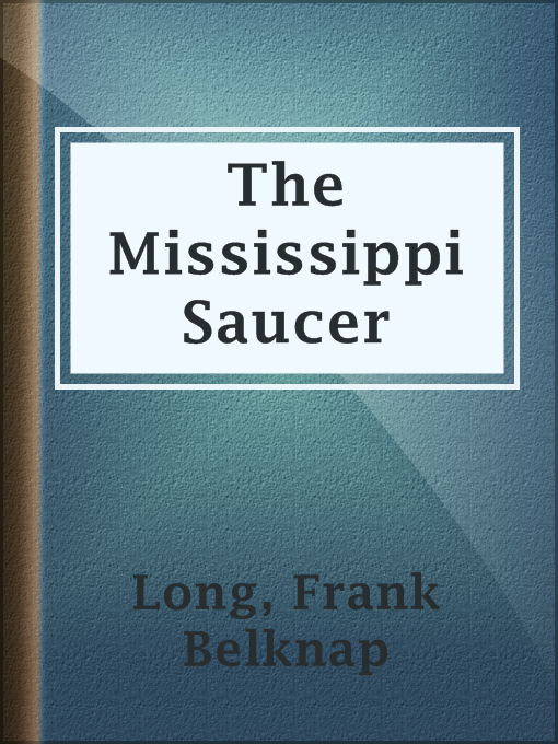 Title details for The Mississippi Saucer by Frank Belknap Long - Available